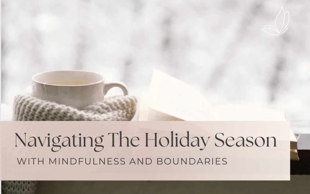 Navigating The Holiday Season With Mindfulness And Boundaries