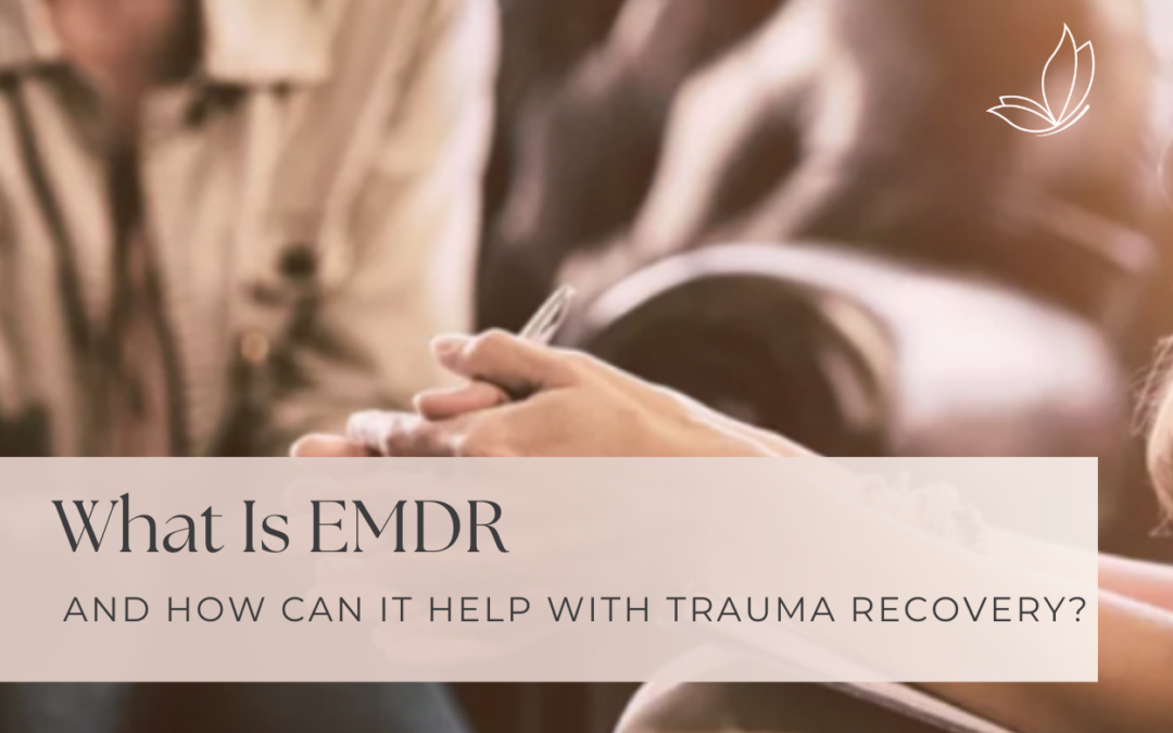 What Is EMDR And How Can It Help With Trauma Recovery?