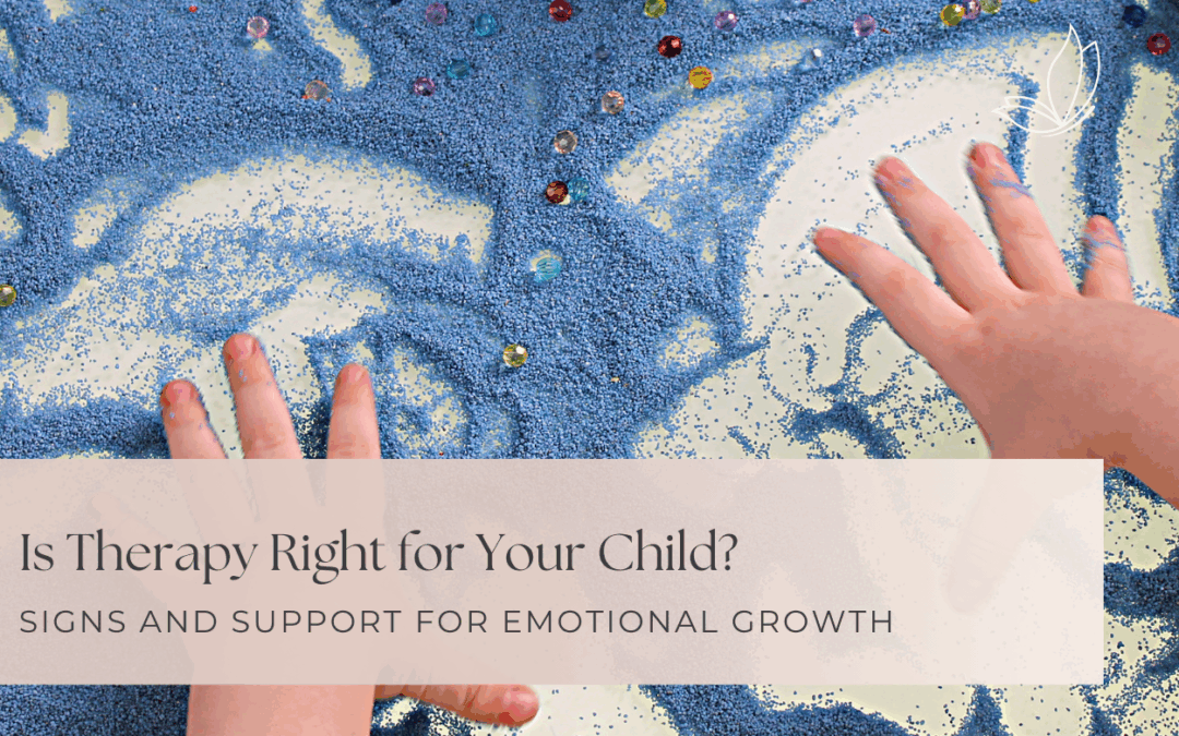 Is Therapy Right for Your Child? Signs and Support for Emotional Growth
