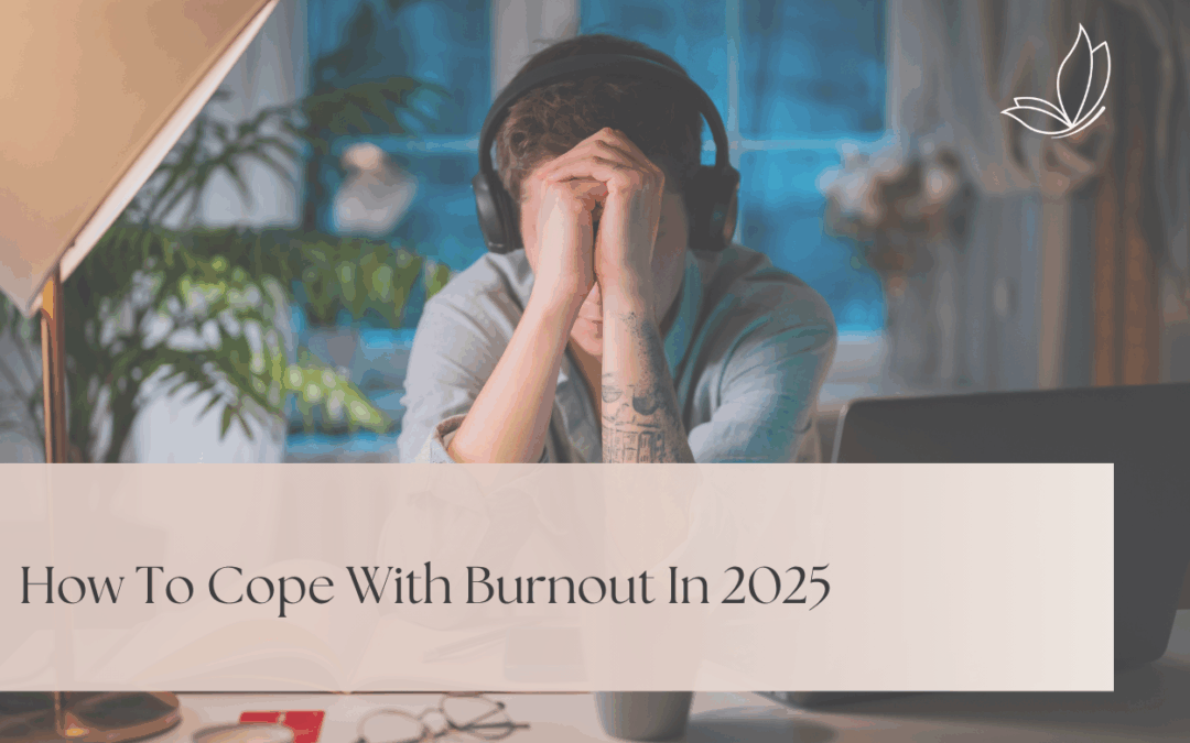 Blog Article feature image How To Cope With Burnout In 2025.