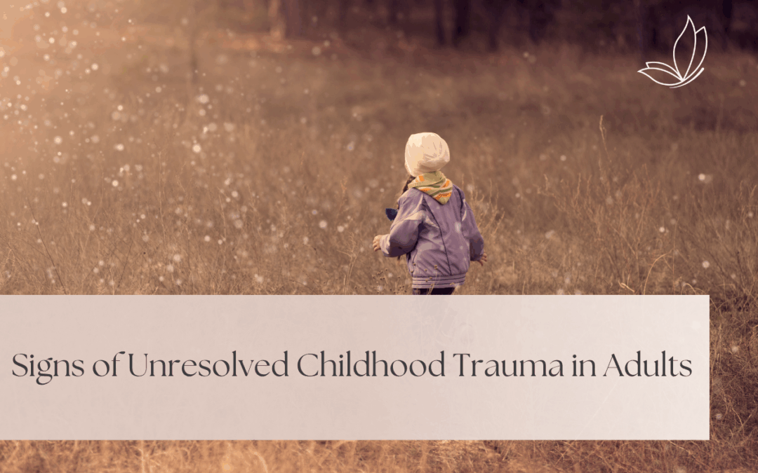 Signs of Unresolved Childhood Trauma in Adults