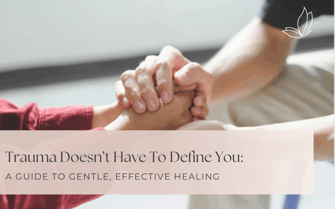 Trauma Recovery Blog Photo Cover Trauma Doesn’t Have to Define You: A Guide to Gentle, Effective Healing