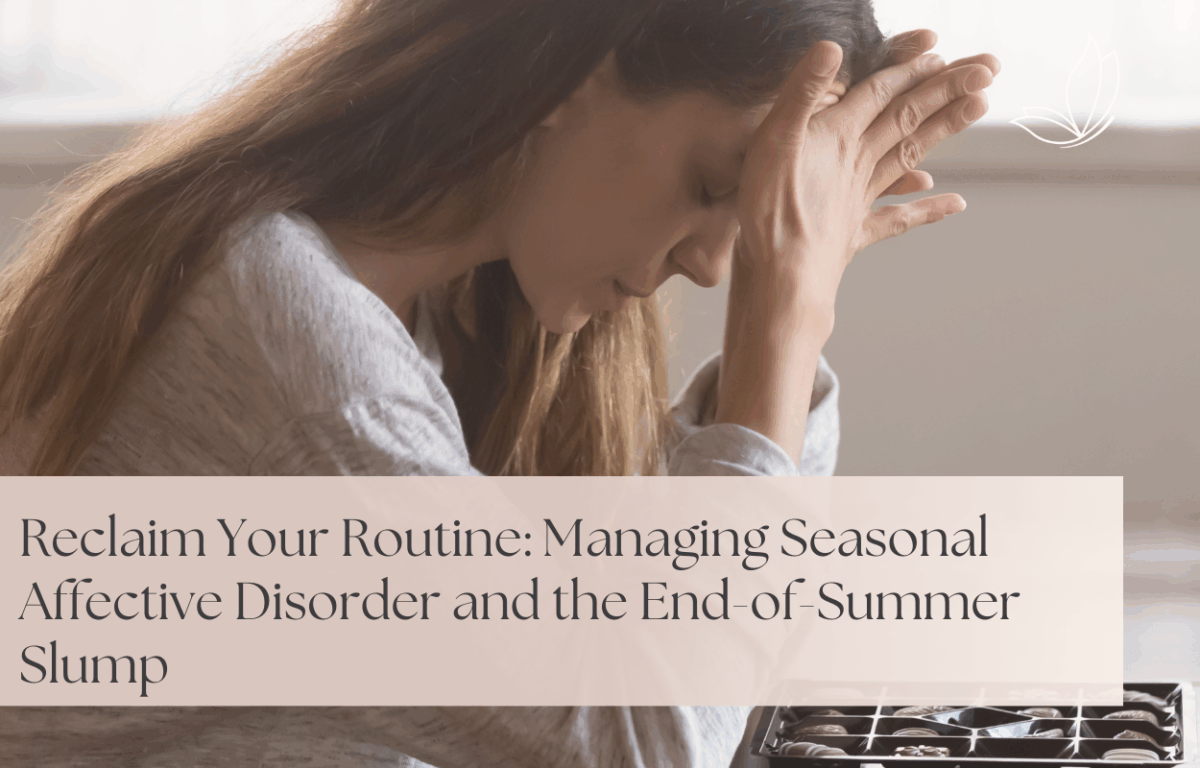 Reclaim Your Routine: Managing Seasonal Affective Disorder and the End-of-Summer Slump 