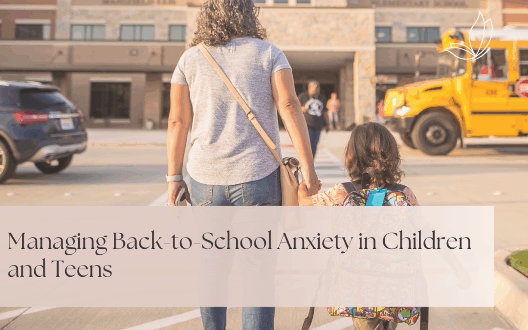 Managing Back-to-School Anxiety in children and teens
