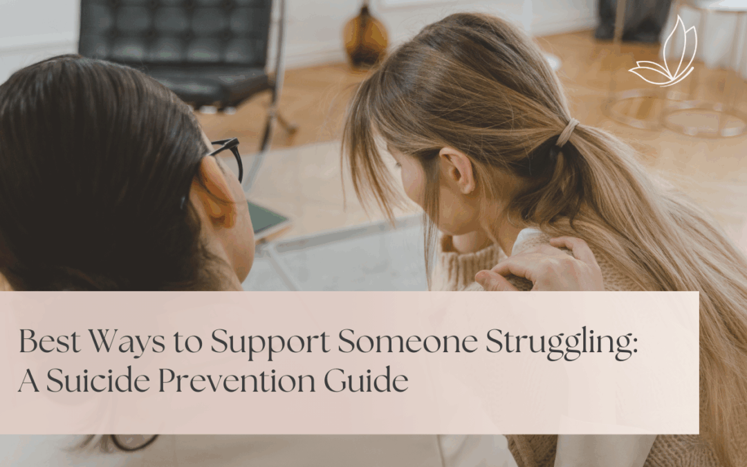 Best Ways to Support Someone Struggling: A Suicide Prevention Guide