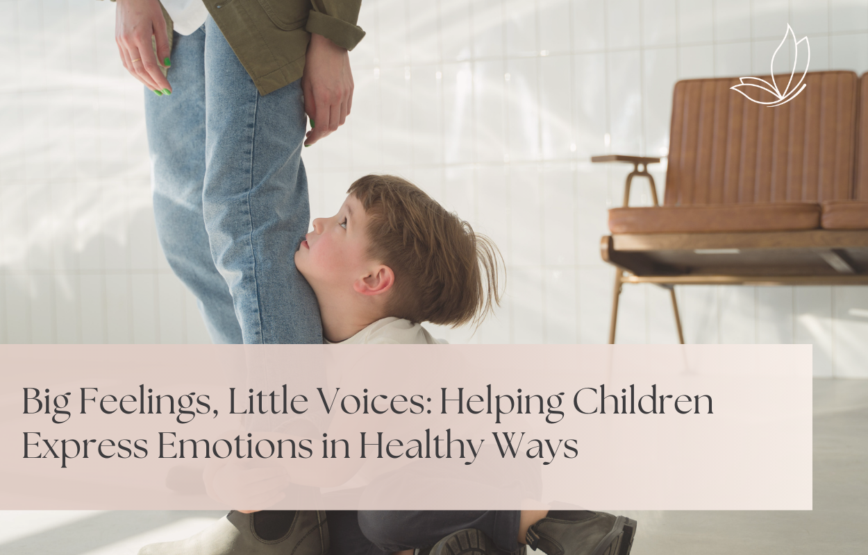 Big Feelings, Little Voices: Helping Children Express Emotions in Healthy Ways