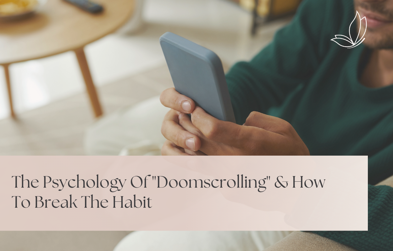The Psychology Of “Doomscrolling” & How To Break The Habit
