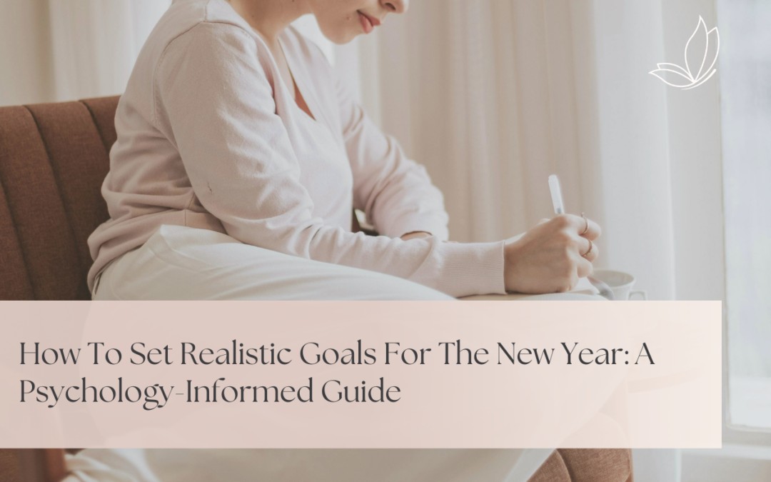 How to Set Realistic New Year Goals: A Psychology-Informed Guide