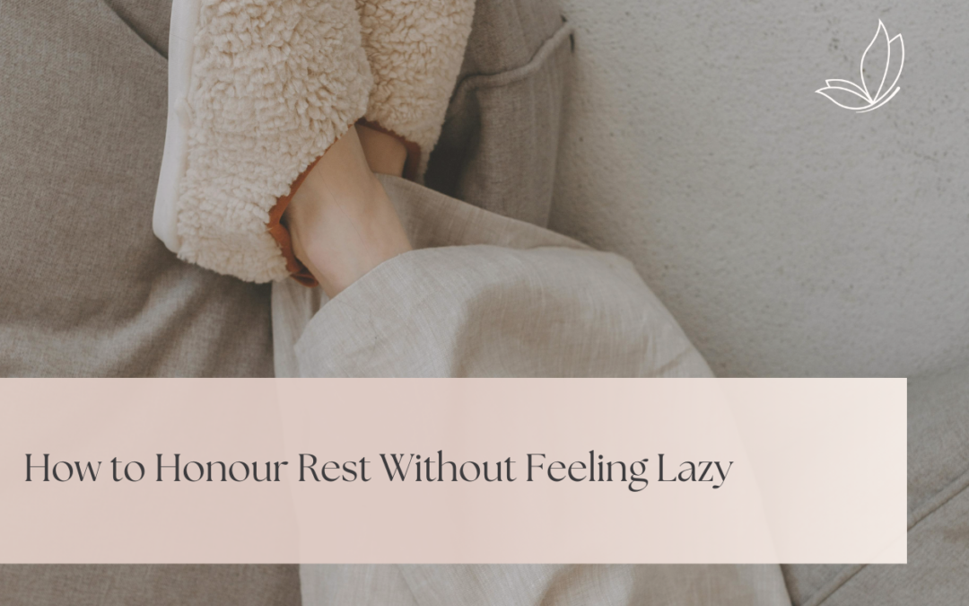 How to Honour Rest Without Feeling Lazy