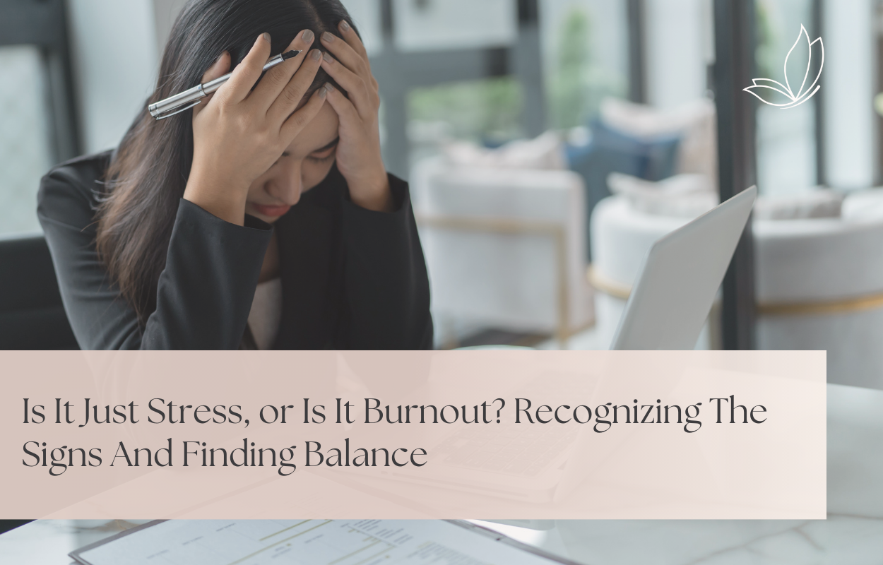 Is It Just Stress, or Is It Burnout? Recognizing the Signs and Finding Balance