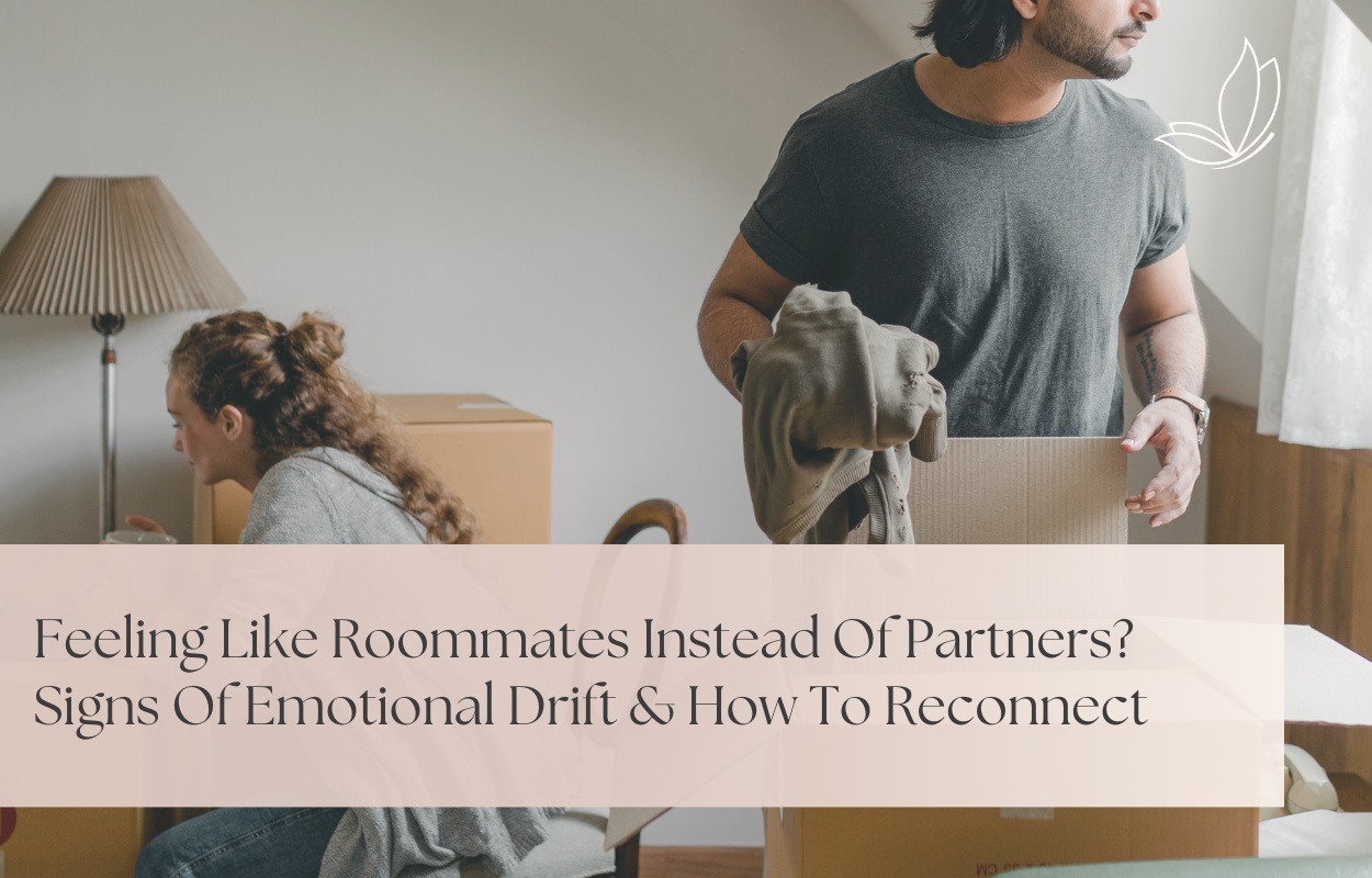 Feeling Like Roommates Instead of Partners? Signs of Emotional Drift & How to Reconnect