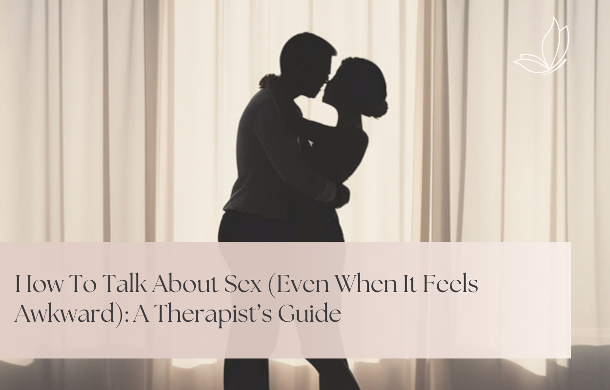 How To Talk About Sex (Even When It Feels Awkward): A Therapist’s Guide