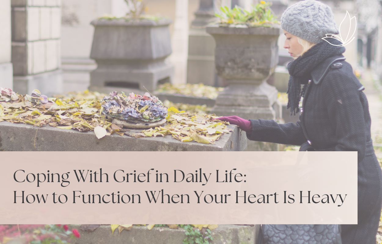 How to Function When Your Heart Is Heavy | Grief Therapy