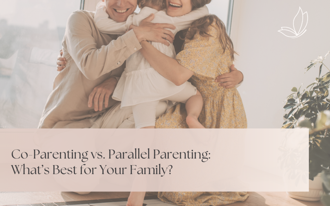 Co-Parenting vs. Parallel Parenting: What’s Best for Your Family?