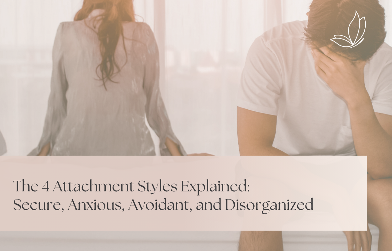 The 4 Attachment Styles Explained: Secure, Anxious, Avoidant, and Disorganized