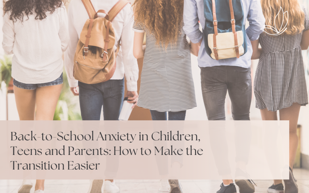Back-to-School Anxiety in Children, Teens and Parents: How to Make the Transition Easier