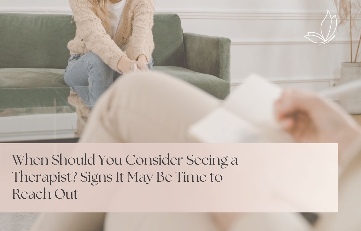 When Should You Consider Seeing a Therapist? Signs It May Be Time to Reach Out